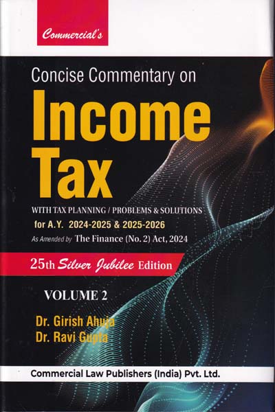 Concise Commentary on Income Tax With Tax Planning Problems and Solutions for Assessment Year 2024-2025 and 2025-2026 In 2 Vols