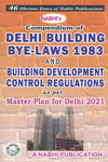 Compendium of Delhi Building Bye Laws 1983 and Building Development Control Regulations as Per Master Plan for Delhi 2021
