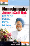 Manmohanomics Journey to South Block Life of an Indian Prime Minister