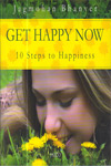 Get Happy Now 10 Steps to Happiness