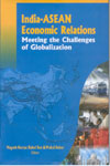 India ASEAN Economic Relations Meeting the Challenges of Globalization