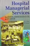 Hospital Managerial Services Hospital Administration in The 21st Century