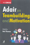 The Concise Adair on Teambuilding and Motivation