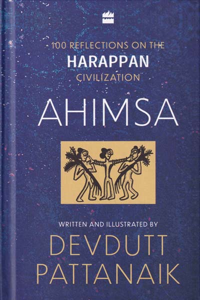 Ahimsa 100 Reflections on The Harappan Civilization