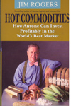 Hot Commodities How Anyone Can Invest Profitably in the Worlds Best Market