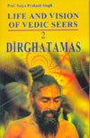 Life and Vision of Vedic Seers Dirghatamas