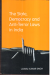 The State Democracy and Anti-Terror Laws In India