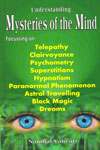 Understanding Mysteries of the Mind Focusing on Telepathy Clairvoyance Psychometry Superstitions Hypnotism Paranormal Phenomenon Astral Travelling Black Magic Dreams