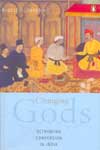 Changing Gods Rethinking Conversion In India
