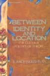Between Identity and Location The Cultural Politics of Theory