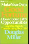Make Your Own Good Fortune How to Seize Lifes Opportunities