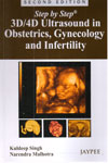 Step By Step 3D/4D Ultrasound in Obstetrics Gynecology and Infertility