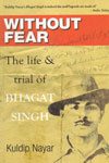 Without Fear The Life and Trial of Bhagat Singh