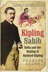 Kipling Sahib India and the making of Rudyard Kipling