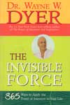 The Invisible Force 365 Ways to Apply the power of Intention to your life