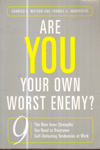 Are You Your Own Worst Enemy the Nine Inner Strenghts You Need to overcome Self Defeating Tendencies at work