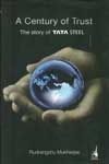 A Century of Trust The Story of Tata Steel