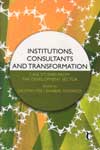 Institutions Consultants And Transformation Case Studies From The Development Sector