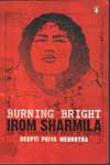 Burning Bright from Sharmila and the Struggle for Peace in Manipur
