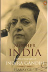 Mother India a Political Biography of Indira Gandhi