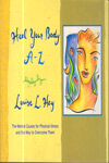 Heal Your Body A Z the Mental Causes for Physical Illness and the Way to Overcome Them