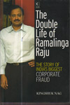 The Double Life of Ramalinga Raju The Story of Indias Biggest Corporate Fraud
