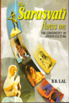 The Sarasvati Flows on the Continuity of Indian Culture