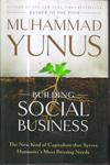 Building Social Business the New Kind of Capitalism that Serves Humanity Most Pressing Needs
