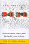 The Power of Pull : How Small Moves Smartly Made Can Set Big Things in Motion