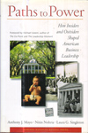 Paths to Power How Insiders and Outsiders shaped American Business Leadership