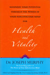 Maximize Your Potential Through the Power of Your Subconscious Mind for Health and Vitality