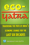 Eco Yatra Traversing the Path of Indias Economic Change for the Last Six Decades