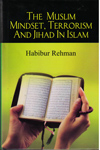 The Muslim Mindset Terrorism and Jihad in Islam