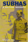 Subhas a Political Biography