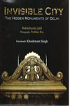 Invisible City the Hidden Monuments of Delhi