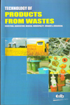 Technology of Products from Wastes Industrial Agriculture Medical Municipality Organic and Biological
