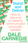 Stand and Deliver How to Become a Masterful Communicator and Public Speaker