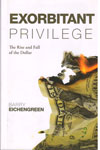 Exorbitant Privilege The Rise and Fall of the Dollar