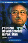 Political Development in Pakistan 1999-2008 The Musharraf Years Vol I