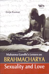 Mahatma Gandhis Letters on Brahmacharya Sexuality and Love