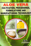 Aloe Vera Cultivation Processings Formulations and Manufacturing Technology