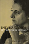Indira Gandhi Revolution in Restraint Vol I 1917-1971