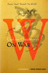 Carl von Clausewitzs On War A Biography