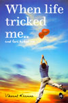 When Life Tricked Me and Love Kicked Me