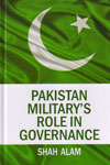Pakistan Militarys Role in Governance