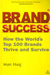 Brand Success How the Worlds Top 100 Brands Thrive and Survive