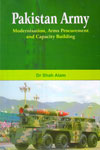 Pakistan Army Modernisation Arms Procurement and Capacity Building