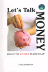 Lets Talk Money Road to Riches Made Easy