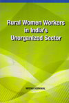 Rural Women Workers in Indias Unorganized Sector