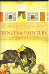 Princes And Painters In Mughl Delhi 1707-1857